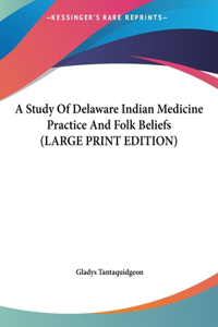 A Study of Delaware Indian Medicine Practice and Folk Beliefs