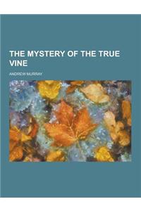 The Mystery of the True Vine