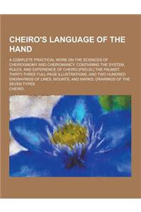 Cheiro's Language of the Hand; A Complete Practical Work on the Sciences of Cheirognomy and Cheiromancy, Containing the System, Rules, and Experience