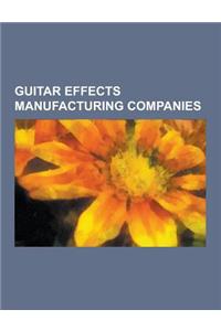 Guitar Effects Manufacturing Companies: Ibanez, Korg, Akai, Mxr, Electro-Harmonix, Behringer, Yamaha Corporation, Tc Electronic, Danelectro, Moog Musi