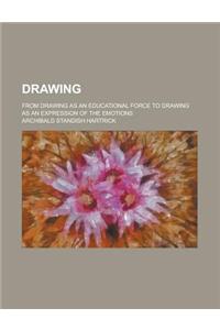 Drawing; From Drawing as an Educational Force to Drawing as an Expression of the Emotions