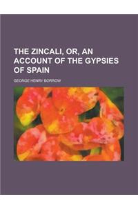 The Zincali, Or, an Account of the Gypsies of Spain