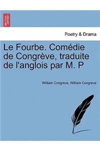 Le Fourbe. Com Die de Congr Ve, Traduite de L'Anglois Par M. P