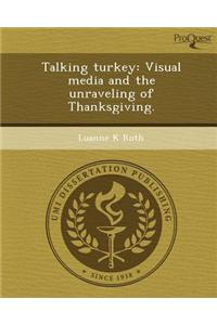 Talking Turkey: Visual Media and the Unraveling of Thanksgiving