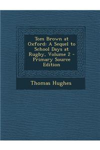 Tom Brown at Oxford: A Sequel to School Days at Rugby, Volume 2