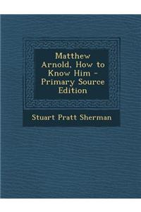 Matthew Arnold, How to Know Him