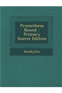 Prometheus Bound - Primary Source Edition