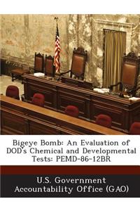 Bigeye Bomb: An Evaluation of Dod's Chemical and Developmental Tests: Pemd-86-12br