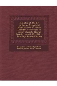 Minutes of the Ev. Lutheran Synod and Ministerium of North Carolina: Convened in Organ Church, Rowan County, April 30, 1847