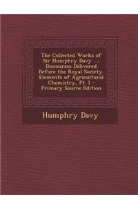 The Collected Works of Sir Humphry Davy ...