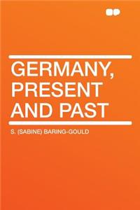 Germany, Present and Past