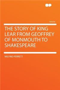 The Story of King Lear from Geoffrey of Monmouth to Shakespeare