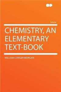 Chemistry, an Elementary Text-Book