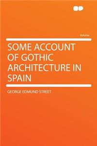 Some Account of Gothic Architecture in Spain