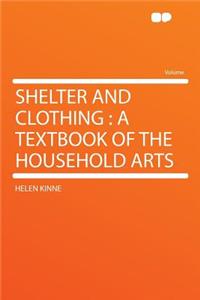 Shelter and Clothing: A Textbook of the Household Arts