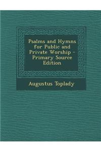 Psalms and Hymns for Public and Private Worship