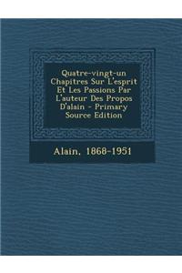 Quatre-vingt-un Chapitres Sur L'esprit Et Les Passions Par L'auteur Des Propos D'alain