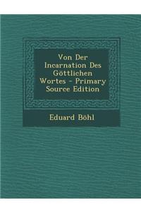 Von Der Incarnation Des Gottlichen Wortes
