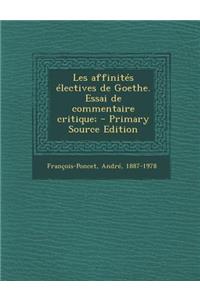 Les Affinités Électives de Goethe. Essai de Commentaire Critique;