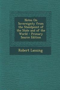Notes on Sovereignty from the Standpoint of the State and of the World - Primary Source Edition