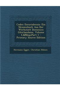 Codex Escurialensis: Ein Skizzenbuch Aus Der Werkstatt Domenico Ghirlandaios, Volume 4, Part 1