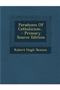 Paradoxes of Catholicism... - Primary Source Edition
