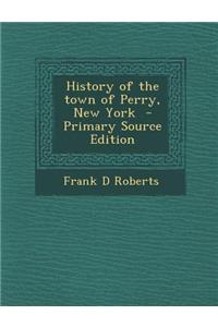 History of the Town of Perry, New York - Primary Source Edition