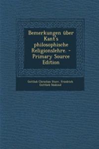 Bemerkungen Uber Kant's Philosophische Religionslehre.