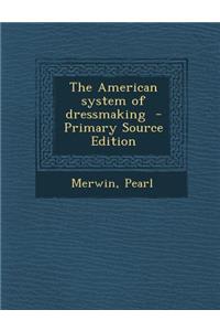 The American System of Dressmaking - Primary Source Edition