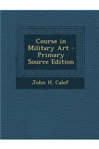 Course in Military Art - Primary Source Edition