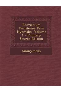 Breviarium Parisiense: Pars Hyemalis, Volume 1 - Primary Source Edition
