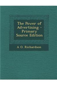 The Power of Advertising - Primary Source Edition
