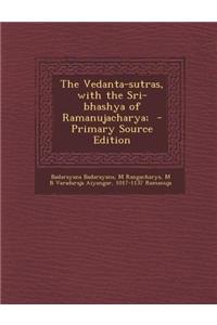 The Vedanta-Sutras, with the Sri-Bhashya of Ramanujacharya;