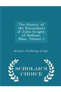 History of the Descendants of John Dwight, of Dedham, Mass, Volume 2 - Scholar's Choice Edition