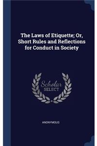 The Laws of Etiquette; Or, Short Rules and Reflections for Conduct in Society
