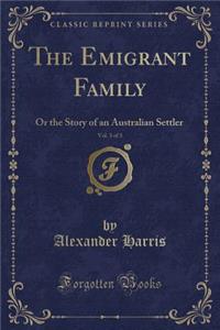 The Emigrant Family, Vol. 3 of 3: Or the Story of an Australian Settler (Classic Reprint)