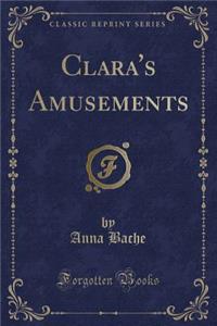 Clara's Amusements (Classic Reprint)