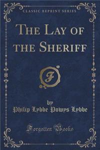 The Lay of the Sheriff (Classic Reprint)