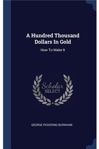A Hundred Thousand Dollars In Gold