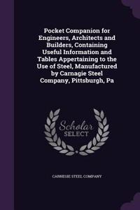 Pocket Companion for Engineers, Architects and Builders, Containing Useful Information and Tables Appertaining to the Use of Steel, Manufactured by Carnagie Steel Company, Pittsburgh, Pa