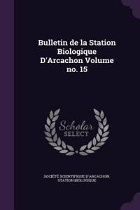 Bulletin de La Station Biologique D'Arcachon Volume No. 15