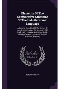 Elements Of The Comparative Grammar Of The Indo Germanic Language