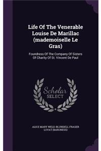 Life Of The Venerable Louise De Marillac (mademoiselle Le Gras)