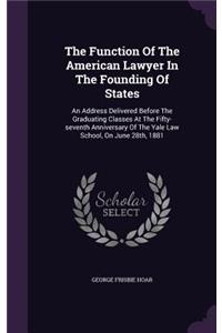 The Function Of The American Lawyer In The Founding Of States