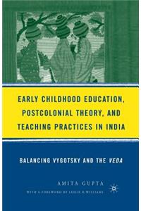 Early Childhood Education, Postcolonial Theory, and Teaching Practices in India