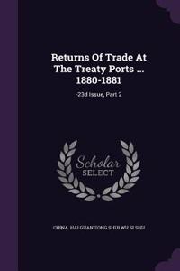 Returns of Trade at the Treaty Ports ... 1880-1881