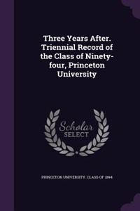 Three Years After. Triennial Record of the Class of Ninety-four, Princeton University