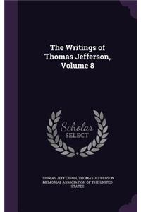 The Writings of Thomas Jefferson, Volume 8