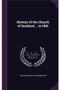 History of the Church of Scotland ... to 1841