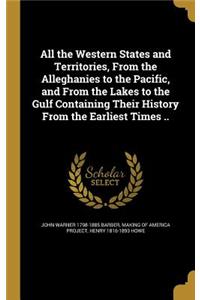 All the Western States and Territories, From the Alleghanies to the Pacific, and From the Lakes to the Gulf Containing Their History From the Earliest Times ..